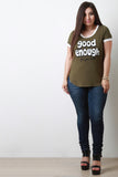Good Enough For You Babe Graphic Print Tee